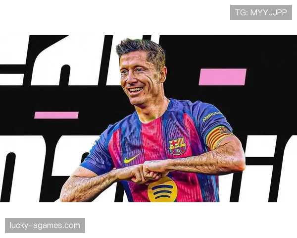 莱万多夫斯基关键战决定力解析：是否具备顶级巨星成色